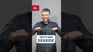 How to sign Seaside: BSL Sign of the Day 215