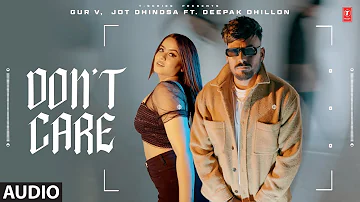 Don't Care (Full Audio Song) | Jot Dhindsa, Deepak Dhillon, Gur V | Latest Punjabi Songs 2023