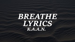 K.A.A.N. - Breathe (Lyrics)
