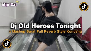 DJ OLD HEROES TONIGHT X MASHUP BARAT STYLE KONDANG SLOW FULL REVERB VIRAL TIKTOK TERBARU 2025