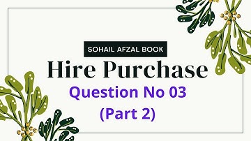 B.com 2 Advanced accounting Hire Purchase Question no 3 (Part 2)
