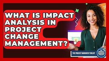 What Is Impact Analysis In Project Change Management? - The Project Manager Toolkit