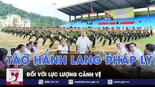 Tạo hành lang pháp lý đối với lực lượng cảnh vệ - VNews