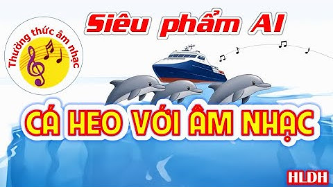 CÁ HEO VỚI ÂM NHẠC - SIÊU PHẨM VIDEO AI (Thường thức Âm nhạc lớp 3 - Sách KNTT với cuộc sống)