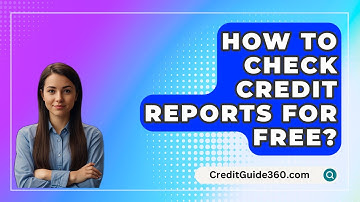 How To Check Credit Reports For Free? - CreditGuide360.com
