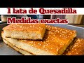 Como hacer solo una lata de quesadilla con medidas exactas paso a paso