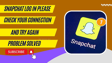 Snapchat Log In Please Check Your Connection And Try Again Problem Solved