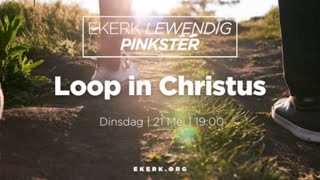 Loop in Christus [21 Mei 2024]