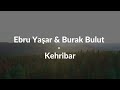 Ebru Yaşar & Burak Bulut - Kehribar (Lyrics/Turkish)