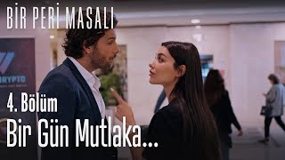 Bir gün mutlaka... - Bir Peri Masalı 4. Bölüm