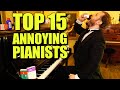 The 15 Most Annoying Pianists