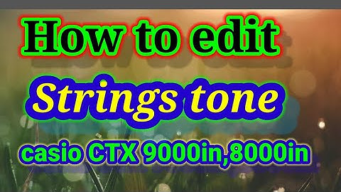 How to edit string tone in Casio CTX 9000in,8000in