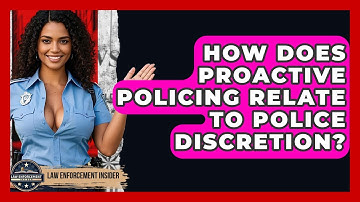 How Does Proactive Policing Relate To Police Discretion? - Law Enforcement Insider