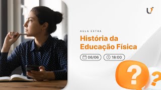 AULA EXTRA - HISTÓRIA DA EDUCAÇÃO FÍSICA