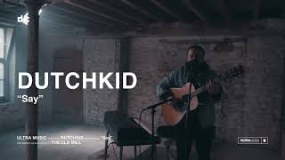 Dutchkid - Say (Acoustic Video) [Ultra Music] Resimi