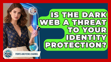 Is The Dark Web A Threat To Your Identity Protection? | Points and Perks Channel News