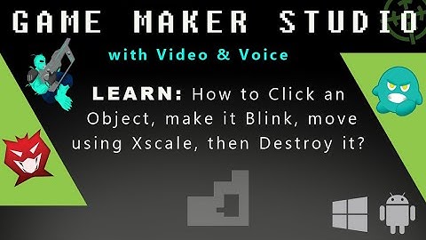 GMS: How to Click an Object, make it Blink, move using Xscale, then Destroy it?