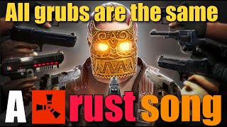 all grubs are the same - A rust song