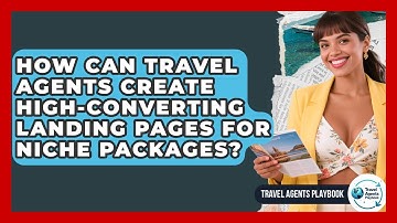 How Can Travel Agents Create High-converting Landing Pages For Niche Packages?