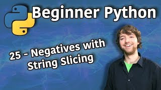 Beginner Python Tutorial 25 - Negatives with String Slicing