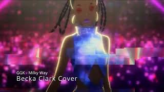 GGK - Milky Way from Carole & Tuesday (Becka Clark Cover)