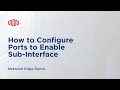 How to Configure Ports to Enable Sub-Interface