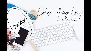 Lantas - Juicy Luicy [ Cover + lyrics]