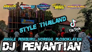DJ PENANTIAN - STYLE THAILAND || JINGLE PEMBURU HOREG PLOSOKLATEN AND PASUKAN MBULENG 