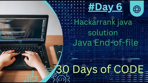 HackarRank Java End-of-file Solution | #30 Days of code | #Day 6