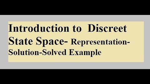 Introduction to Discreet State Space - its representation - Solution and state transition Matrix