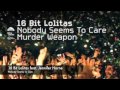 16 bit lolitas feat jennifer horne  nobody seems to care