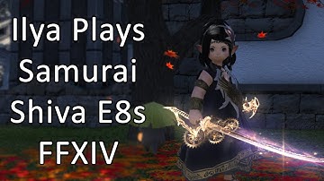 Ilya Plays: Samurai | Shiva Savage E8s - FFXIV