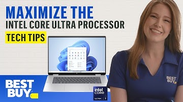 Maximizing the Intel Core Ultra Processor – Tech Tips from Best Buy