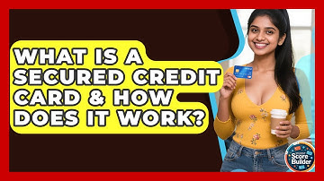 What Is A Secured Credit Card & How Does It Work? - Student Score Builder