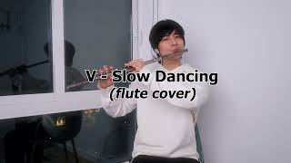 V 'Slow Dancing' FLUTE Cover by chanchan