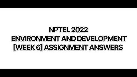 #NPTEL2022 :- ENVIRONMENT AND DEVELOPMENT #WEEK6 , #assignment  #answer