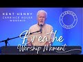 Kent henry  breathe  worship moment  carriage house worship