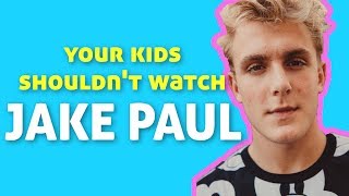 JAKE PAUL: 10 Reasons Your Kids Shouldn&#39;t Watch Him