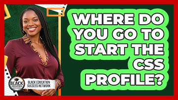 Where Do You Go To Start The CSS Profile?