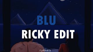 blu - RickyEdit | Lyrics