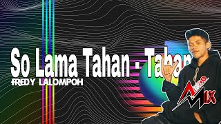 ANDO MIX || FREDY LALOMPOH || SO LAMA TAHAN - TAHAN