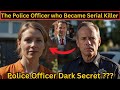 The Cop Turned Serial Killer | A True Crime Story You Won’t Believe True Crime documentary