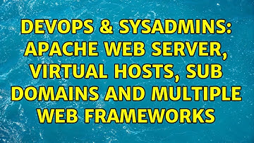 DevOps & SysAdmins: Apache web server, virtual hosts, sub domains and multiple web frameworks