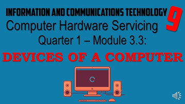 ICT9 M3 3 COMPUTER SYSTEM, DEVICES AND PERIPHERALS devices of a computer