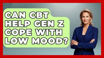 Can CBT Help Gen Z Cope With Low Mood? - CBT for Gen Z