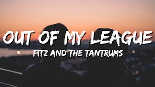 Fitz and The Tantrums - Out of My League (lyrics)