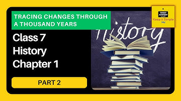 History NCERT Class7 | Chapter 1 : Tracing Changes Through a Thousand Years - Part 2