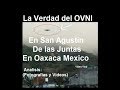 La Verdad del Ovni en San Agustin en Oaxaca Mexico