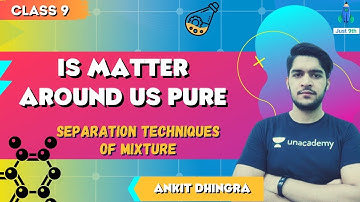 CBSE Class 9: Is Matter Around us Pure | Separation Techniques of Mixture | Just 9th | Ankit Dhingra