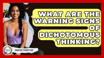 What Are The Warning Signs Of Dichotomous Thinking? - Cognitive Therapy Hub